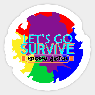 More Jstu Let's Go Survive Sticker